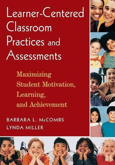 Learner-Centered Classroom Practices and Assessments: Maximizing Student Motivation, Learning, and Achievement - Paperback