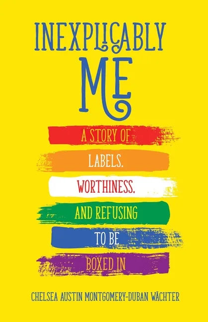 Inexplicably Me: A Story of Labels, Worthiness, and Refusing to Be Boxed in - Paperback