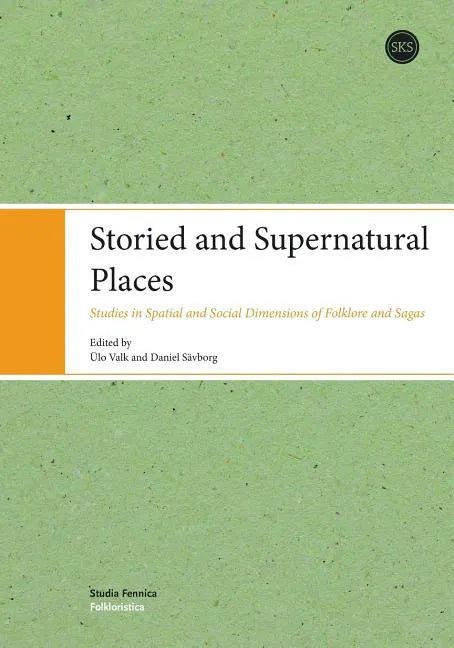 Storied and Supernatural Places: Studies in Spatial and Social Dimensions of Folklore and Sagas - Paperback