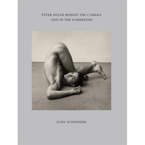 Peter Hujar Behind the Camera and in the Darkroom - Hardcover