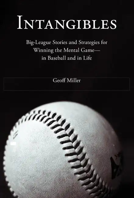 Intangibles: Big-League Stories and Strategies for Winning the Mental Game-In Baseball and in Life - Hardcover