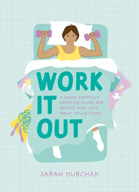 Work It Out: A Mood-Boosting Exercise Guide for People Who Just Want to Lie Down - Paperback