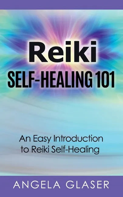 Reiki Self-Healing 101: An Easy Introduction to Reiki Self-Healing - Paperback