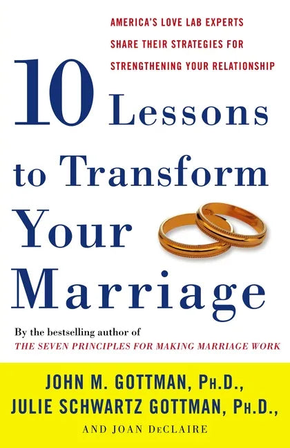 Ten Lessons to Transform Your Marriage: America's Love Lab Experts Share Their Strategies for Strengthening Your Relationship - Paperback