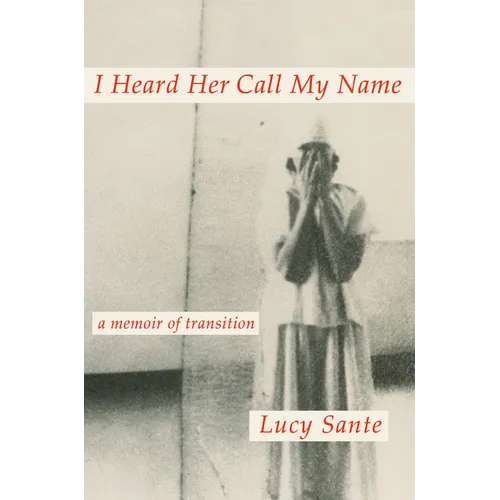 I Heard Her Call My Name: A Memoir of Transition - Hardcover