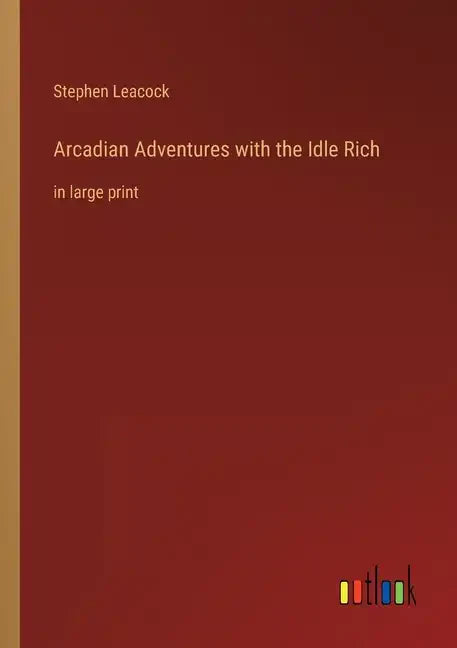 Arcadian Adventures with the Idle Rich: in large print - Paperback