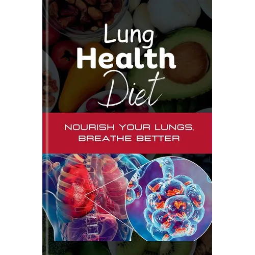 Lung Health Diet: Nourish your Lungs, Breathe Better - Paperback