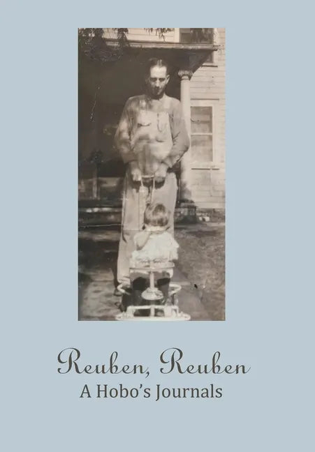 Reuben, Reuben: A Hobo's Journals - Hardcover