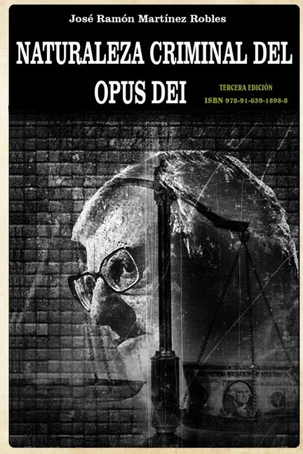 Naturaleza criminal del Opus Dei: Un estudio documentado sobre las practicas delictivas del Opus Dei - Paperback