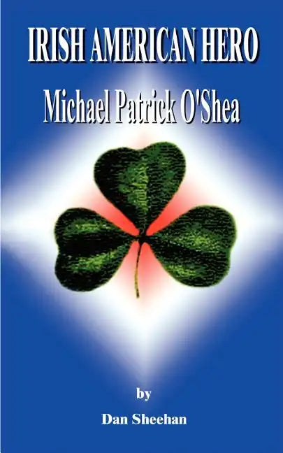 Irish American Hero: Michael Patrick O'Shea - Paperback