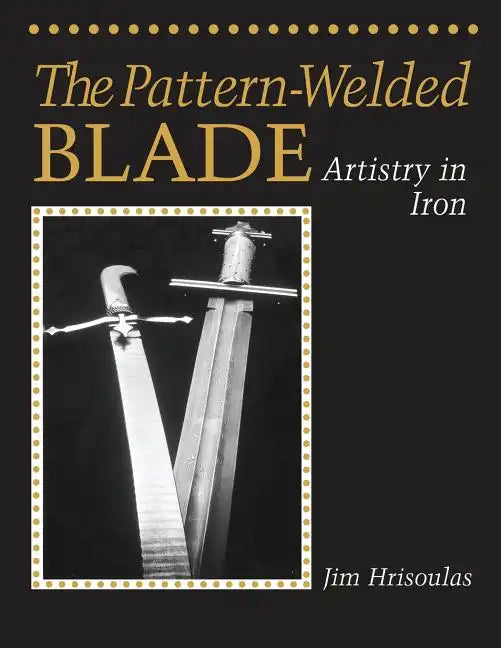 The Pattern-Welded Blade: Artistry in Iron - Paperback