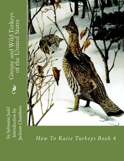 Grouse and Wild Turkeys of the United States: How To Raise Turkeys Book 4 - Paperback