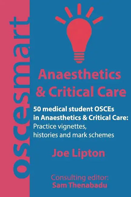 OSCEsmart - 50 medical student OSCEs in Anaesthetics & Critical Care: Vignettes, histories and mark schemes for your finals. - Paperback