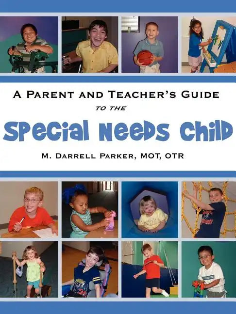 A Parent and Teacher's Guide to the Special Needs Child - Paperback