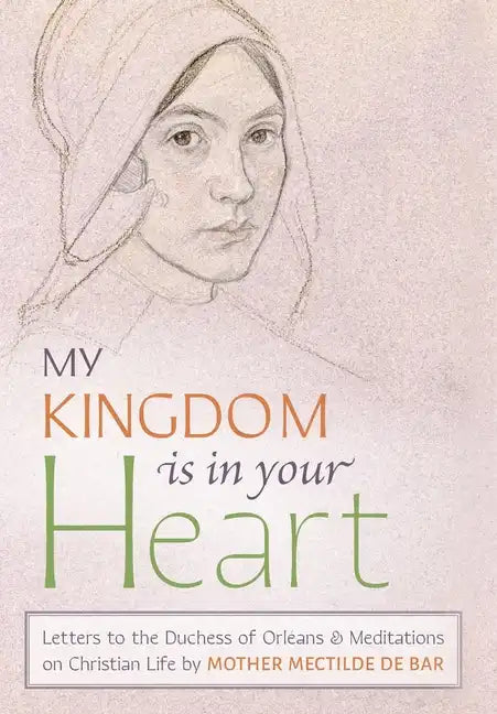 My Kingdom Is in Your Heart: Letters to the Duchess of Orléans and Meditations on Christian Life - Hardcover