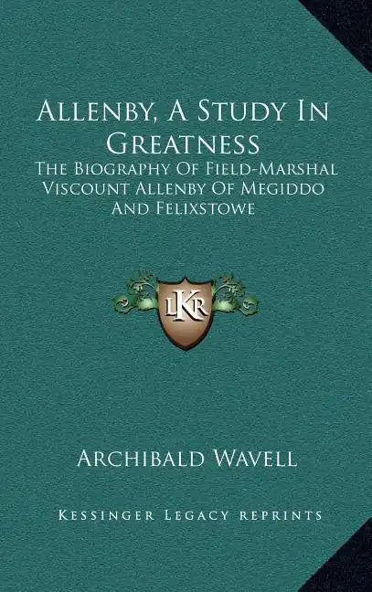 Allenby, a Study in Greatness: The Biography of Field-Marshal Viscount Allenby of Megiddo and Felixstowe - Hardcover