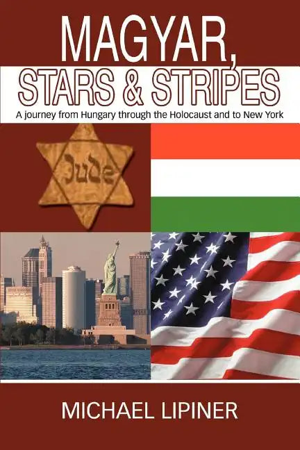 Magyar, Stars & Stripes: A journey from Hungary through the Holocaust and to New York - Paperback