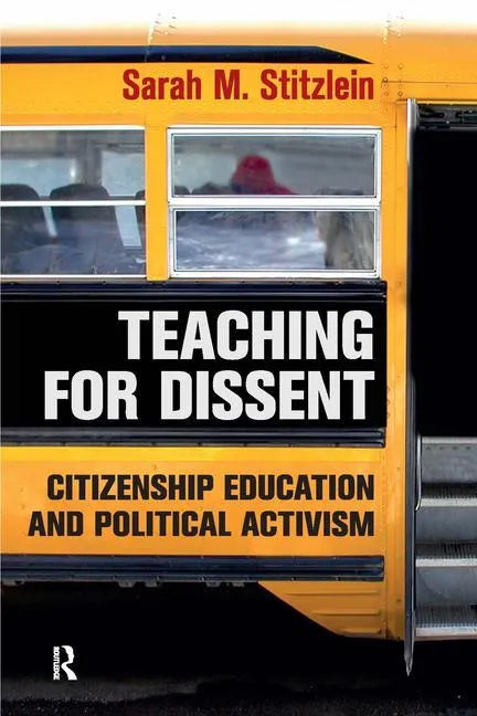 Teaching for Dissent: Citizenship Education and Political Activism - Paperback