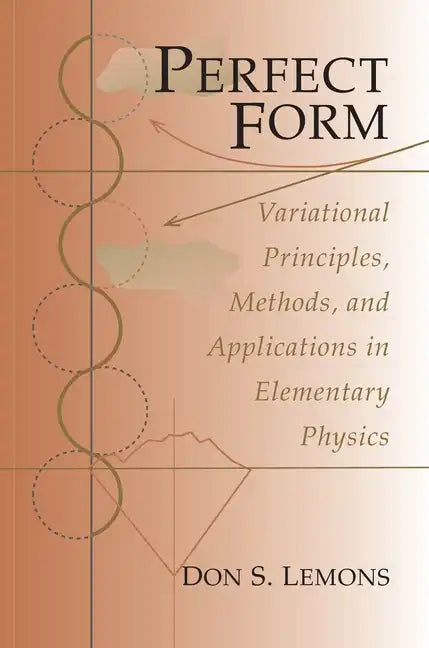 Perfect Form: Variational Principles, Methods, and Applications in Elementary Physics - Paperback