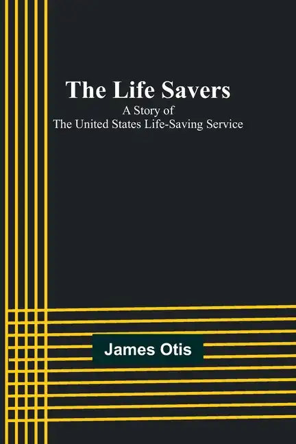 The Life Savers: A story of the United States life-saving service - Paperback