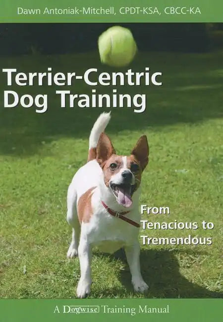 Terrier-Centric Training: From Tenacious to Tremendous - Paperback