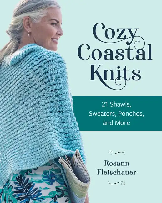 Cozy Coastal Knits: 21 Shawls, Sweaters, Ponchos and More - Paperback