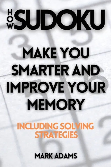 How Sudoku: Make You Smarter and Improve Your Memory (Including Solving Strategies) - Paperback