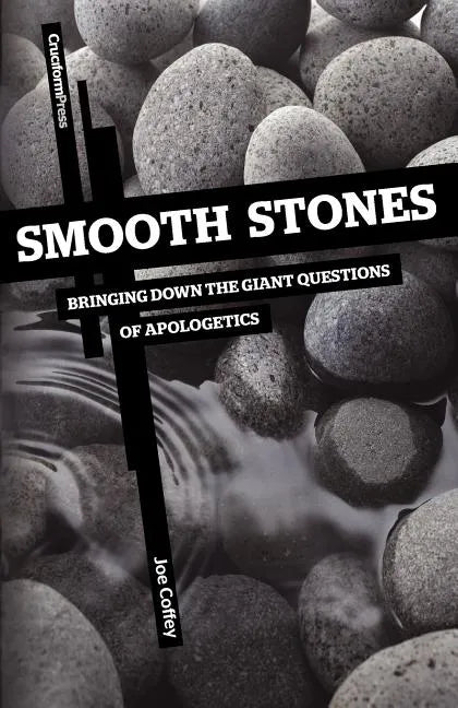 Smooth Stones: Bringing Down the Giant Questions of Apologetics - Paperback