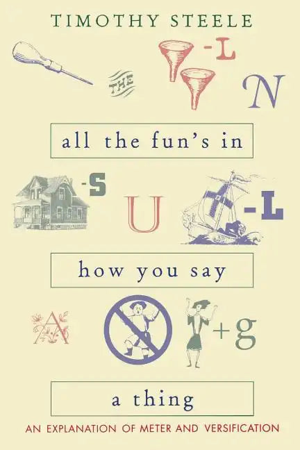 All the Fun's in How You Say a Thing: An Explanation of Meter and Versification - Paperback