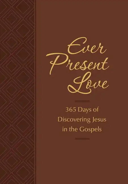 Ever Present Love: 365 Days of Discovering Jesus in the Gospels - Imitation Leather