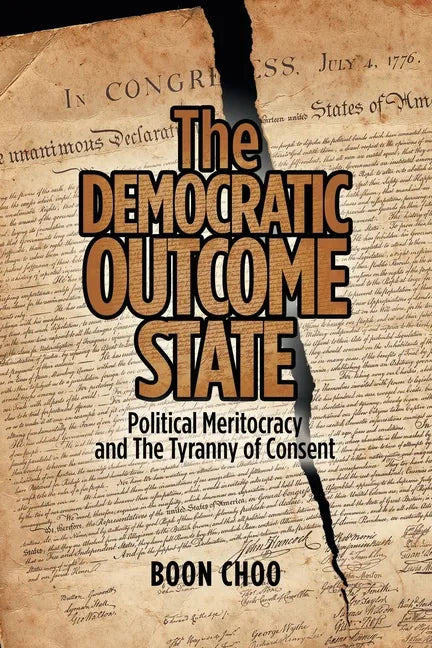 The Democratic Outcome State: Political Meritocracy and the Tyranny of Consent - Paperback