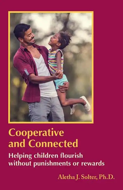 Cooperative and Connected: Helping children flourish without punishments or rewards - Paperback