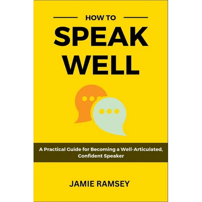 How to Speak Well: A Practical Guide to Becoming a Well-Articulated, Confident Speaker - Paperback