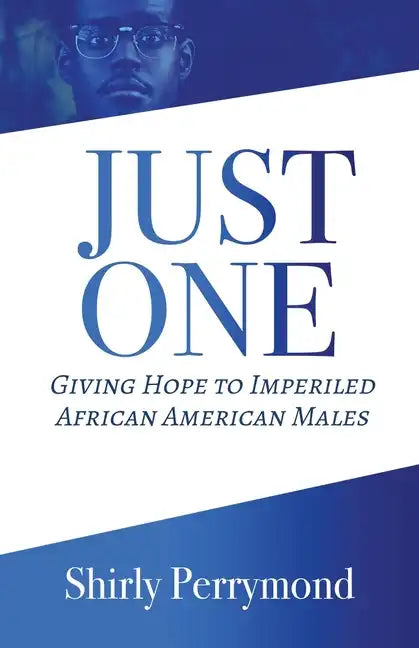 Just One: Giving Hope to Imperiled African American Males - Paperback