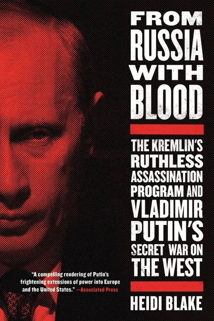 From Russia with Blood: The Kremlin's Ruthless Assassination Program and Vladimir Putin's Secret War on the West - Paperback