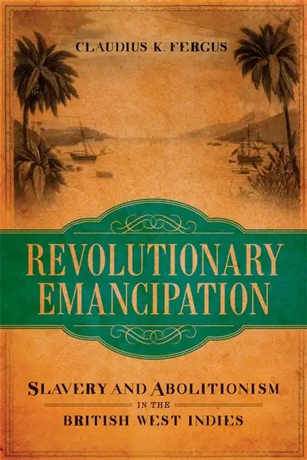 Revolutionary Emancipation: Slavery and Abolitionism in the British West Indies - Hardcover
