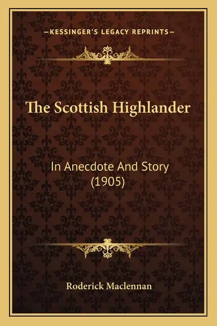 The Scottish Highlander: In Anecdote And Story (1905) - Paperback
