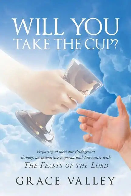 Will You Take The Cup?: The Feasts of the Lord - Paperback