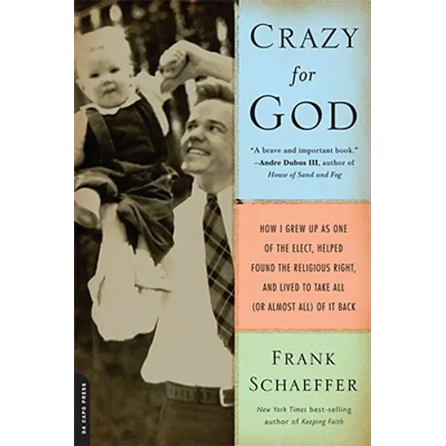 Crazy for God: How I Grew Up as One of the Elect, Helped Found the Religious Right, and Lived to Take All (or Almost All) of It Back - Paperback