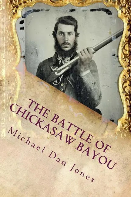 The Battle of Chickasaw Bayou, Mississippi: A Confederate Victory in the Vicksburg Campaign - Paperback