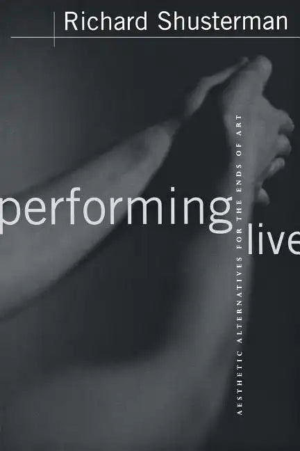 Performing Live: Aesthetic Alternatives for the Ends of Art - Paperback
