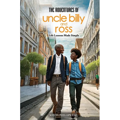 The Adventures Of Uncle Billy & Ross: Life Lessons Made Simple - Paperback