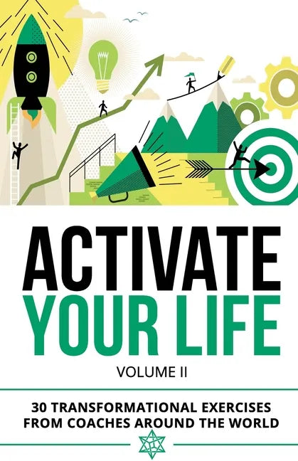 Activate Your Life: 30 Transformational Exercises From Coaches Around The World (Volume II) - Paperback