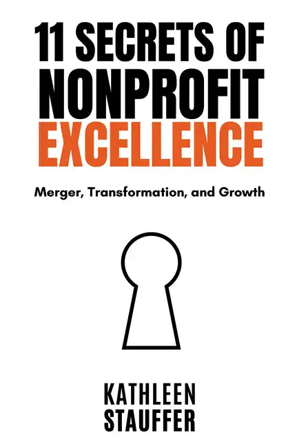 11 Secrets of Nonprofit Excellence: Merger, Transformation, and Growth - Paperback