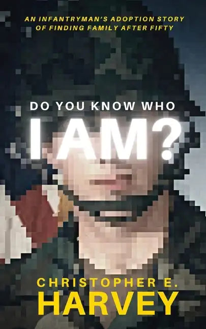 Do You Know Who I Am?: An Infantryman's Adoption Story of Finding Family after Fifty - Paperback