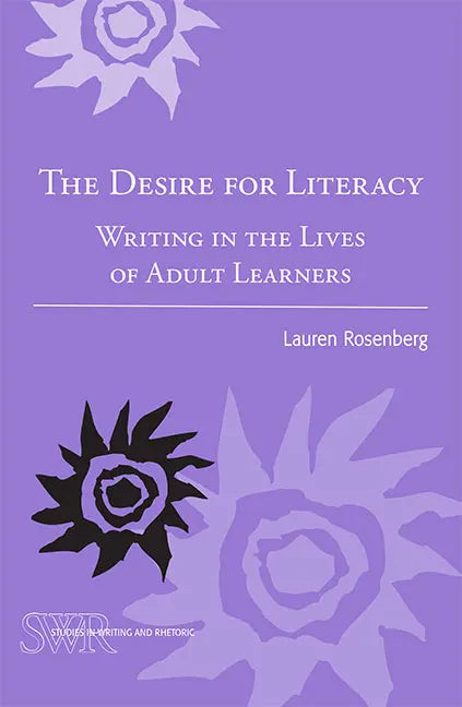 The Desire for Literacy: Writing in the Lives of Adult Learners - Paperback