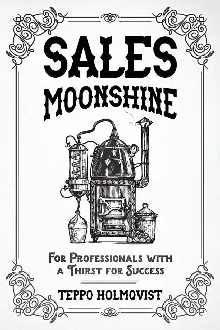 Sales Moonshine: For Professionals with a Thirst for Success - Paperback
