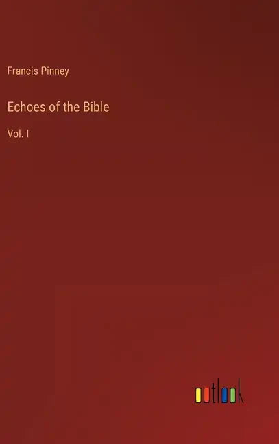 Echoes of the Bible: Vol. I - Hardcover