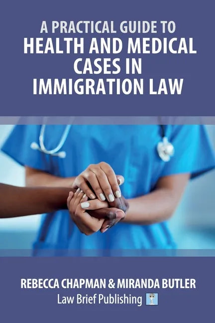 A Practical Guide to Health and Medical Cases in Immigration Law - Paperback