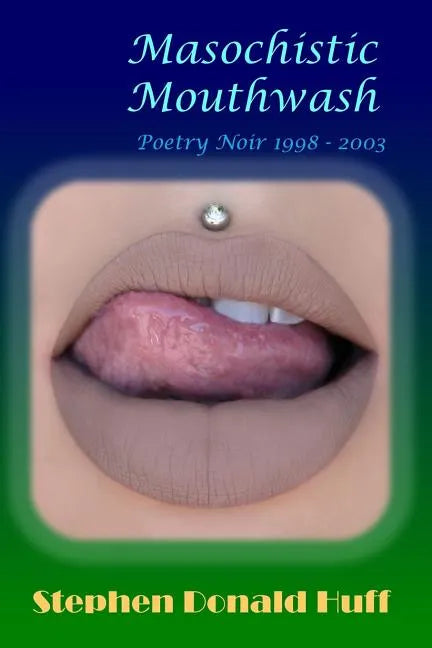 Masochistic Mouthwash: Poetry Noir 1998 - 2003 - Paperback